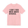I Don't Fuck With Basic Bitches T-Shirt