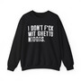 I Don't Fuck Wit Ghetto Niggas (censored) -  Sweatshirt
