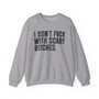 I Don't Fuck With Scary Bitches  - Sweatshirt