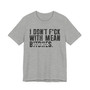 I Don't Fuck With Mean Bitches T-Shirt (blurred print)