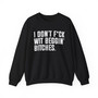 I Don't Fuck Wit Beggin' Bitches - Sweatshirt