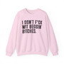 I Don't Fuck Wit Beggin' Bitches - Sweatshirt