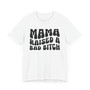 Mama Raised A Bad Bitch T-shirt (solid print)