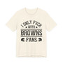 I Only Hang With Browns Fans T-shirt