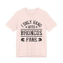 I Only Hang With Broncos Fans T-shirt