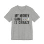My Money Game Is Creazy - T-shirt