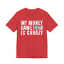 My Money Game Is Creazy - T-shirt
