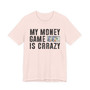 My Money Game Is Creazy - T-shirt