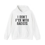 I Don't Fuck With Racists- Hoodie