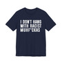 I Don't Hang With Racist Muhfukas T-shirt 