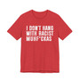 I Don't Hang With Racist Muhfukas T-shirt 