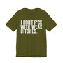 I Don't Fuck With Weak Bitches T-Shirt