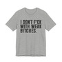 I Don't Fuck With Weak Bitches T-Shirt