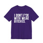 I Don't Fuck With Weak Bitches T-Shirt