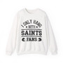 I Only Hang With Saints Fans - Sweatshirt