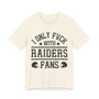 I Only Fuck With Raiders Fans  T-shirt