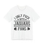 I Only Fuck With Jaguars Fans  T-shirt
