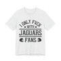 I Only Fuck With Jaguars Fans  T-shirt
