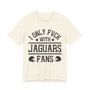 I Only Fuck With Jaguars Fans  T-shirt