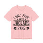 I Only Fuck With Jaguars Fans  T-shirt