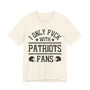 I Only Fuck With Patriots Fans T-shirt