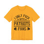 I Only Fuck With Patriots Fans T-shirt