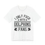 I Only Fuck With Dolphins Fans T-shirt