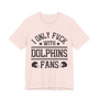 I Only Fuck With Dolphins Fans T-shirt
