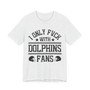 I Only Fuck With Dolphins Fans T-shirt