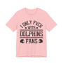 I Only Fuck With Dolphins Fans T-shirt