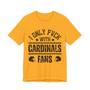I Only Fuck With Cardinals Fans  T-shirt
