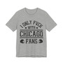 I Only Fuck With Chicago Fans  T-shirt
