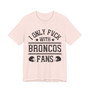 I Only Fuck With Broncos Fans  T-shirt