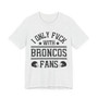 I Only Fuck With Broncos Fans  T-shirt