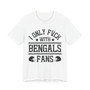 I Only Fuck With Bengals Fans  T-shirt