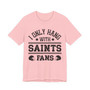 I Only Hang With Saints Fans T-shirt
