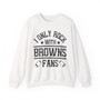 I Only Rock With Browns Fans - Sweatshirt