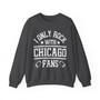 I Only Rock With Chicago Fans - Sweatshirt