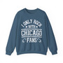 I Only Rock With Chicago Fans - Sweatshirt