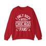 I Only Rock With Chicago Fans - Sweatshirt