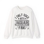 I Only Rock With Jaguars Fans - Sweatshirt