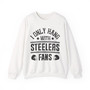 I Only Hang With Steelers Fans - Sweatshirt