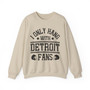 I Only Hang With Detroit Fans - Sweatshirt