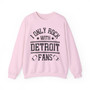 I Only Rock With Detroit Fans - Sweatshirt