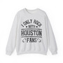 I Only Rock With Houston Fans - Sweatshirt