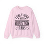 I Only Rock With Houston Fans - Sweatshirt