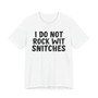 I Do Not Rock Wit Snitches - T-shirt