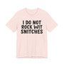 I Do Not Rock Wit Snitches - T-shirt
