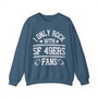 I Only Rock With SF 49ers Fans - Sweatshirt