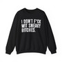 I Don't Fuck Wit Sneaky Bitches - Sweatshirt 